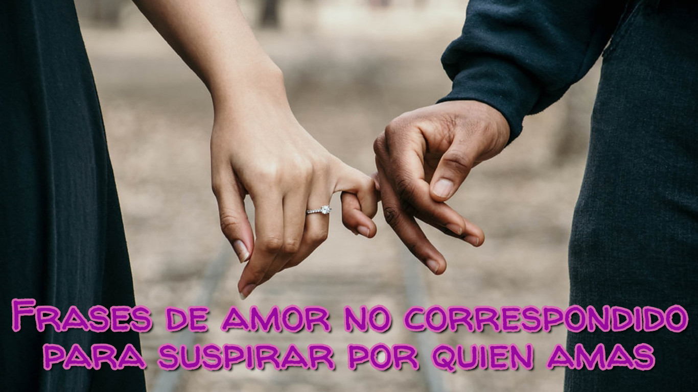 Frases de amor no correspondido para corazones rotos