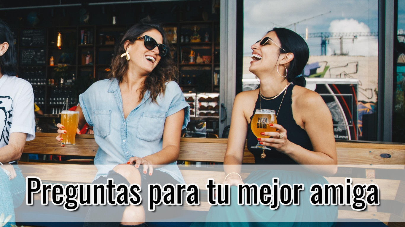 Preguntas para tu mejor amiga