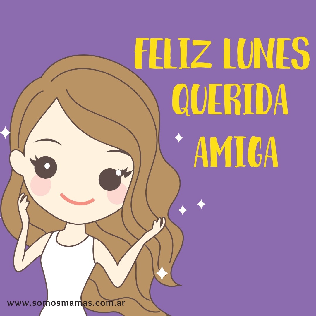 Feliz lunes amiga Feliz lunes para los amigos